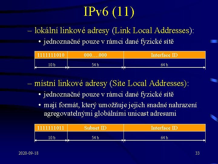 IPv 6 (11) – lokální linkové adresy (Link Local Addresses): • jednoznačné pouze v