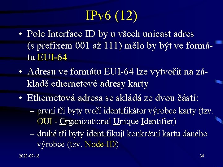 IPv 6 (12) • Pole Interface ID by u všech unicast adres (s prefixem