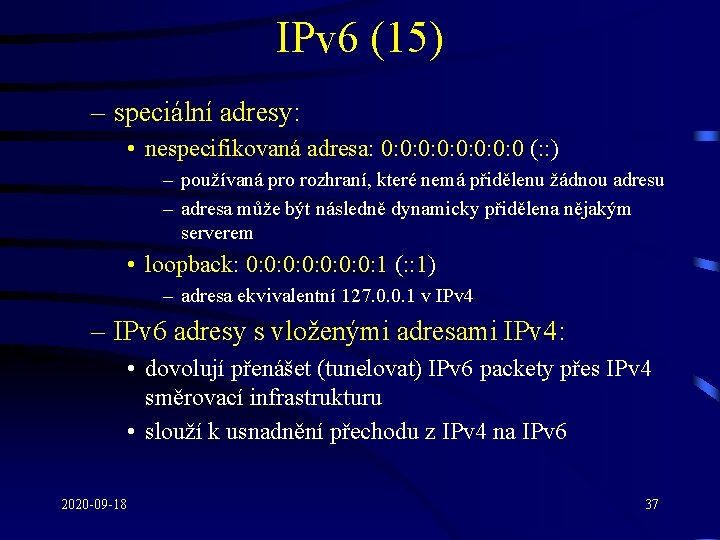 IPv 6 (15) – speciální adresy: • nespecifikovaná adresa: 0: 0: 0: 0 (: