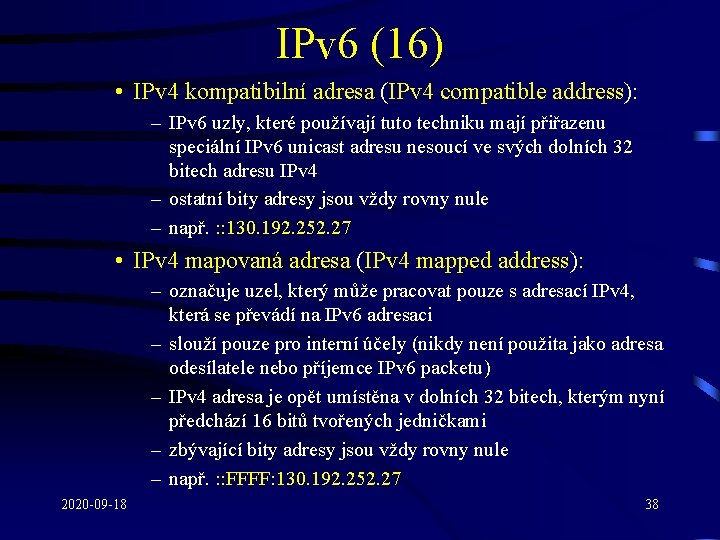 IPv 6 (16) • IPv 4 kompatibilní adresa (IPv 4 compatible address): – IPv