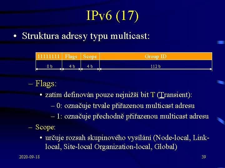 IPv 6 (17) • Struktura adresy typu multicast: 1111 Flags 8 b 4 b