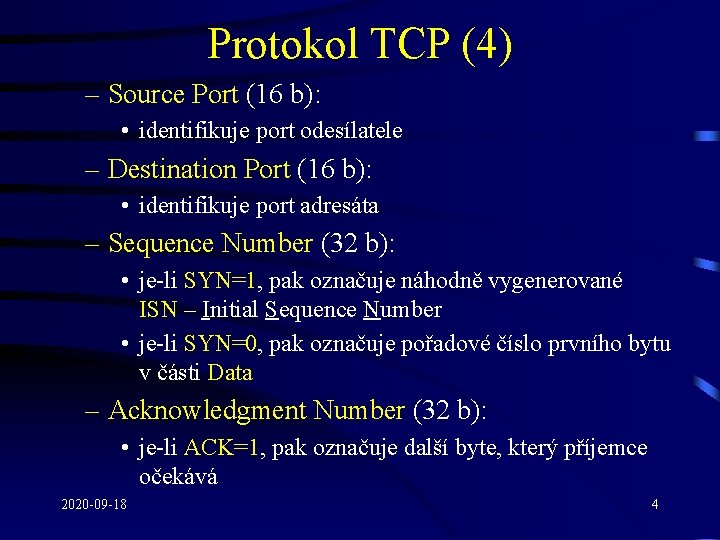 Protokol TCP (4) – Source Port (16 b): • identifikuje port odesílatele – Destination