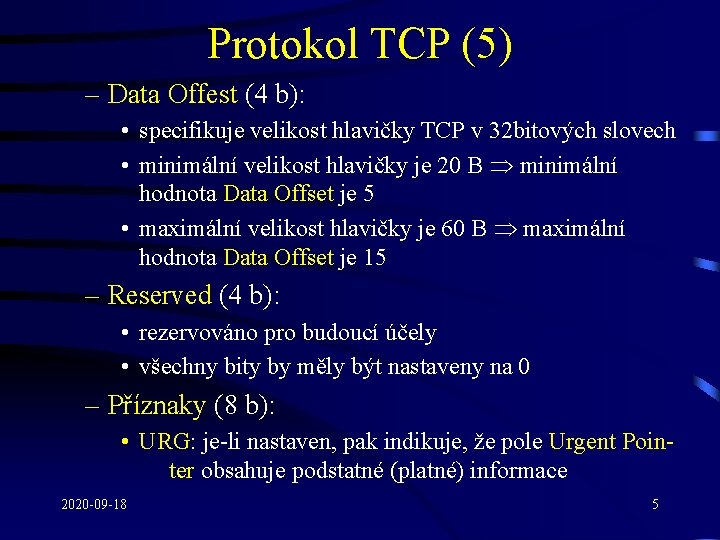 Protokol TCP (5) – Data Offest (4 b): • specifikuje velikost hlavičky TCP v