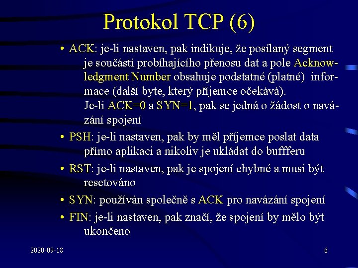 Protokol TCP (6) • ACK: je-li nastaven, pak indikuje, že posílaný segment je součástí