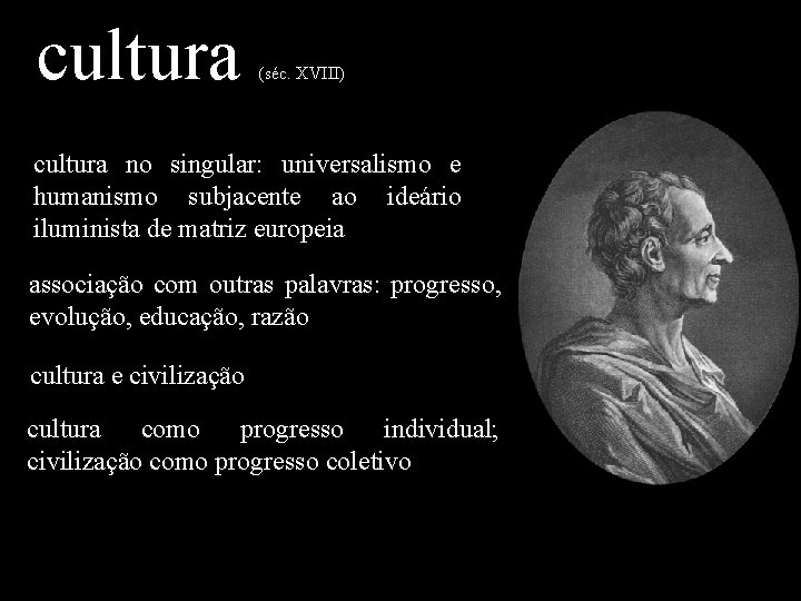 cultura (séc. XVIII) cultura no singular: universalismo e humanismo subjacente ao ideário iluminista de