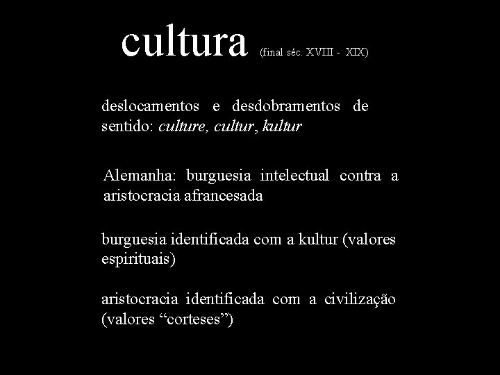 cultura (final séc. XVIII - XIX) deslocamentos e desdobramentos de sentido: culture, cultur, kultur