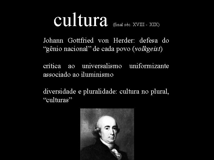 cultura (final séc. XVIII - XIX) Johann Gottfried von Herder: defesa do “gênio nacional”