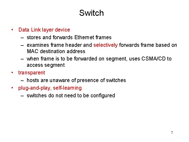 Switch • Data Link layer device – stores and forwards Ethernet frames – examines