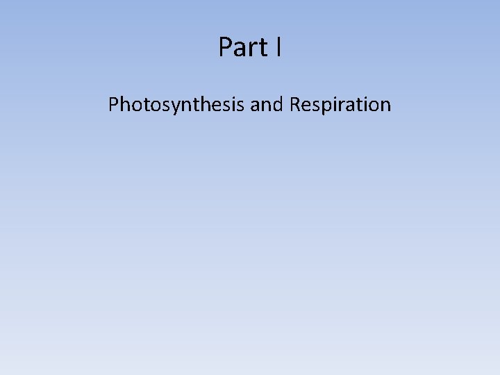 Part I Photosynthesis and Respiration 