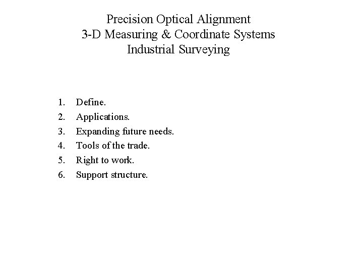 Precision Optical Alignment 3 -D Measuring & Coordinate Systems Industrial Surveying 1. 2. 3.