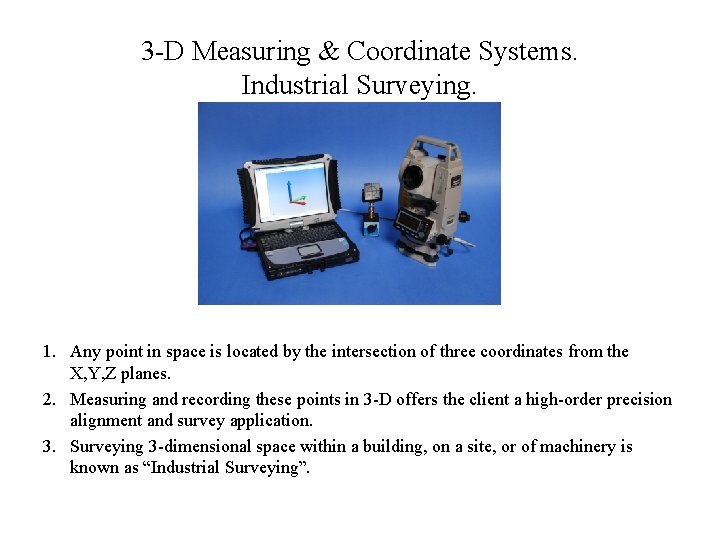 3 -D Measuring & Coordinate Systems. Industrial Surveying. 1. Any point in space is