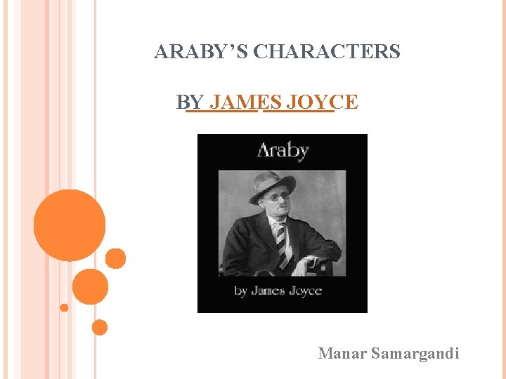ARABY’S CHARACTERS BY JAMES JOYCE Manar Samargandi 