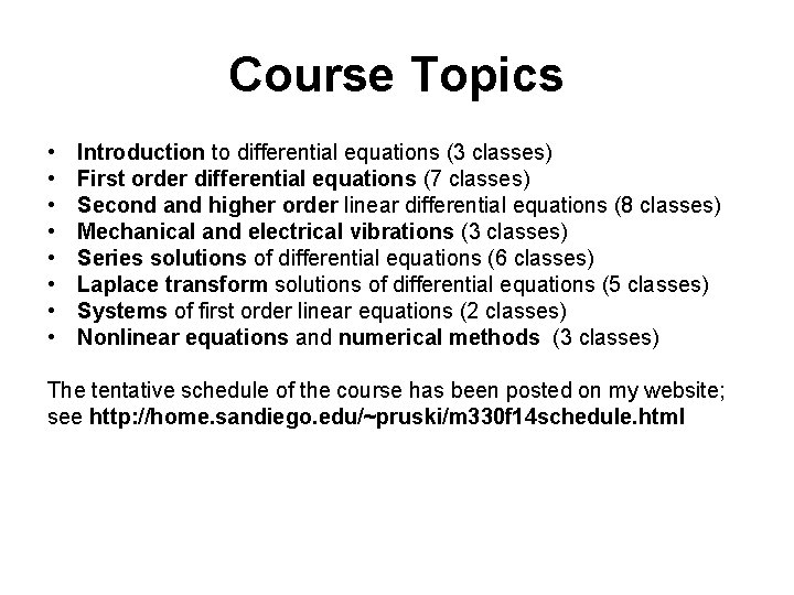 Course Topics • • Introduction to differential equations (3 classes) First order differential equations