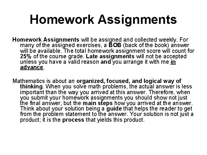 Homework Assignments will be assigned and collected weekly. For many of the assigned exercises,