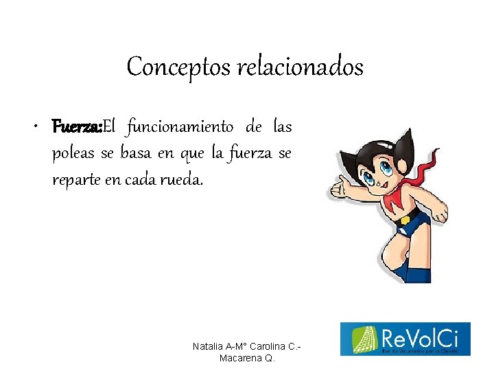 Conceptos relacionados • Fuerza: El funcionamiento de las poleas se basa en que la