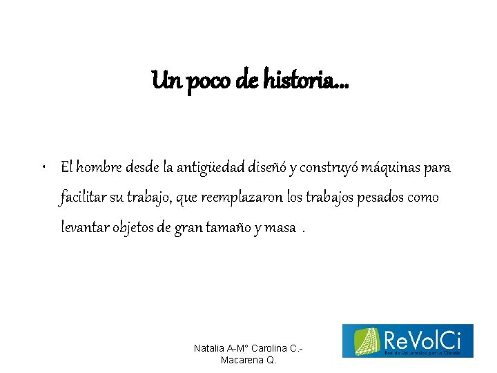 Un poco de historia. . . • El hombre desde la antigüedad diseñó y