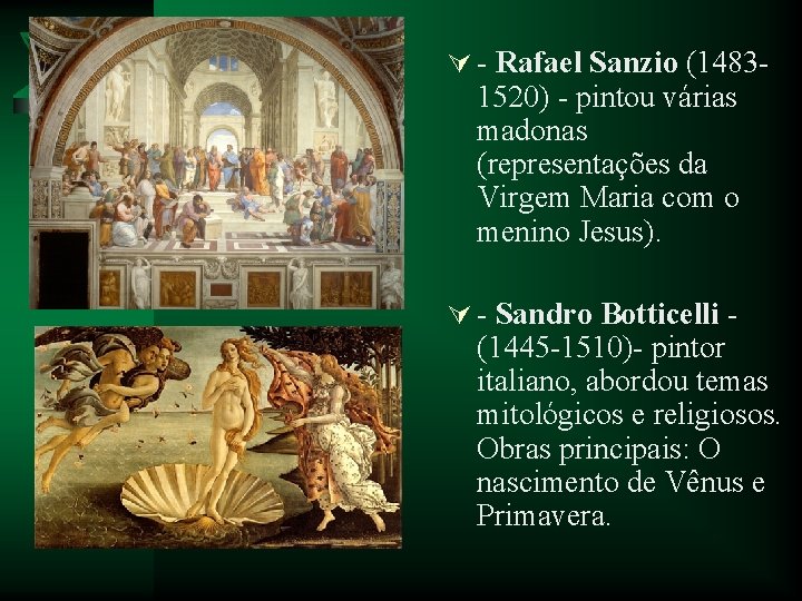 Ú - Rafael Sanzio (1483 - 1520) - pintou várias madonas (representações da Virgem