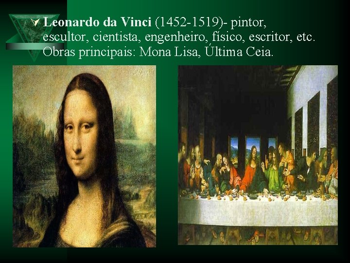 Ú Leonardo da Vinci (1452 -1519)- pintor, escultor, cientista, engenheiro, físico, escritor, etc. Obras