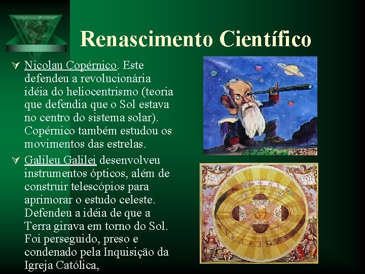 Renascimento Científico Ú Nicolau Copérnico. Este defendeu a revolucionária idéia do heliocentrismo (teoria que