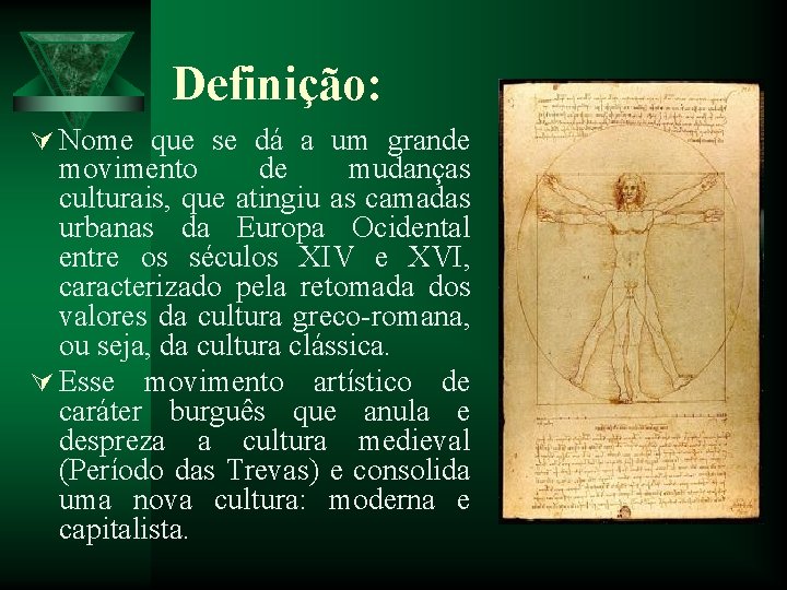 Definição: Ú Nome que se dá a um grande movimento de mudanças culturais, que