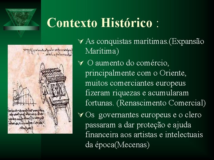 Contexto Histórico : Ú As conquistas marítimas. (Expansão Marítima) Ú O aumento do comércio,