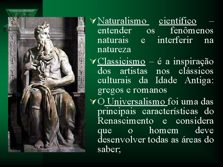 Ú Naturalismo científico – entender os fenômenos naturais e interferir na natureza Ú Classicismo