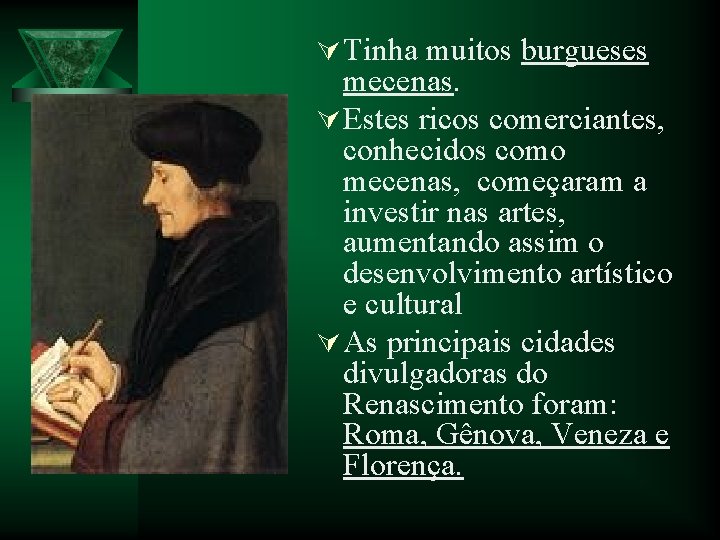 Ú Tinha muitos burgueses mecenas. Ú Estes ricos comerciantes, conhecidos como mecenas, começaram a