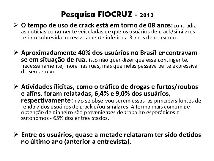 Pesquisa FIOCRUZ - 2013 Ø O tempo de uso de crack está em torno