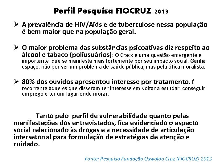 Perfil Pesquisa FIOCRUZ 2013 Ø A prevalência de HIV/Aids e de tuberculose nessa população