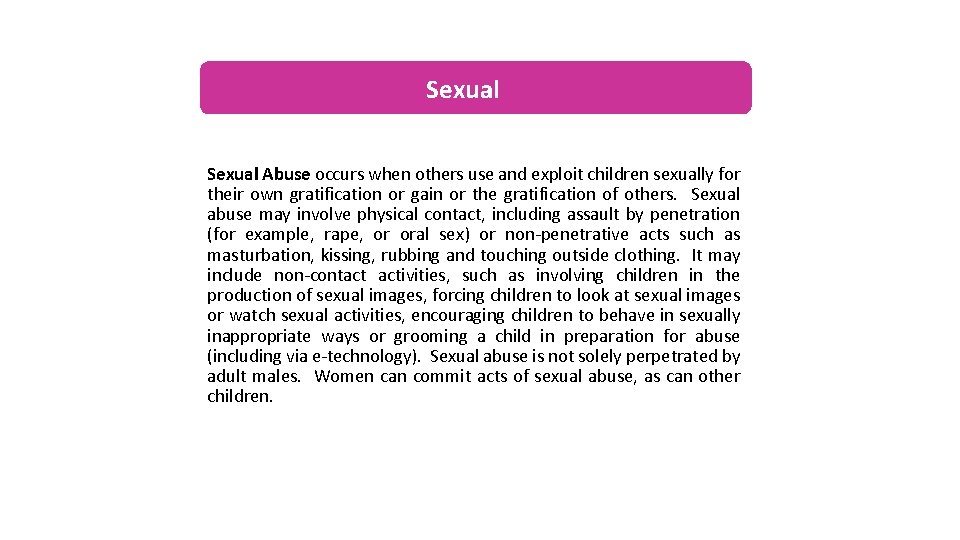 Sexual Abuse occurs when others use and exploit children sexually for their own gratification