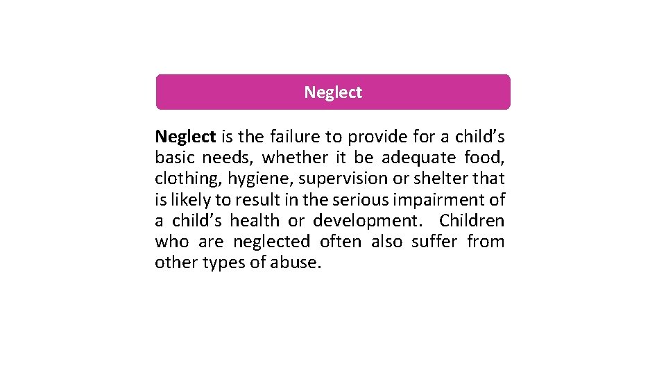 Neglect is the failure to provide for a child’s basic needs, whether it be