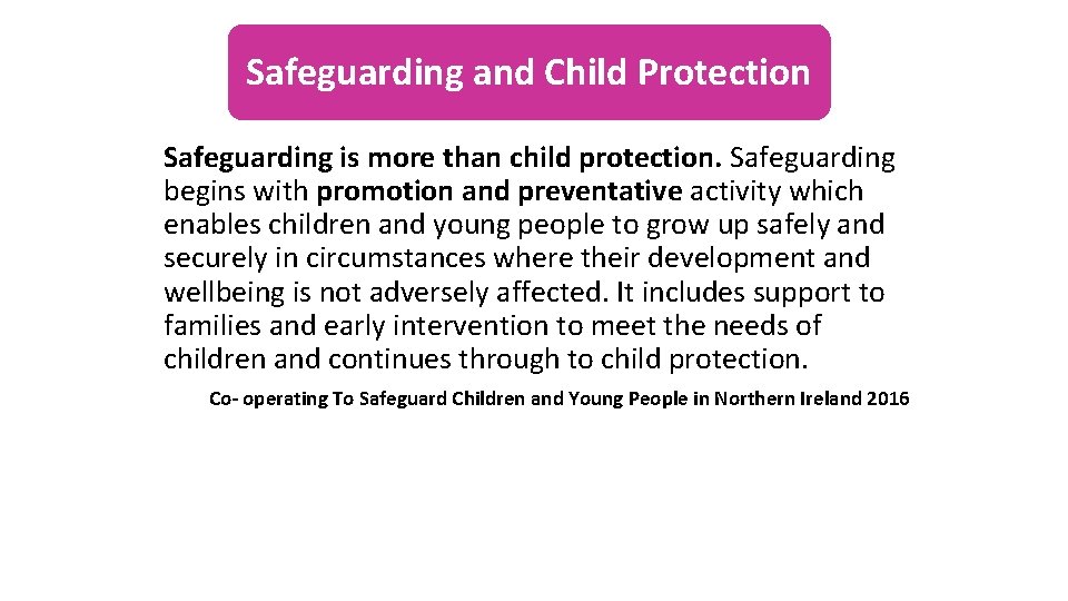 Safeguarding and Child Protection Safeguarding is more than child protection. Safeguarding begins with promotion