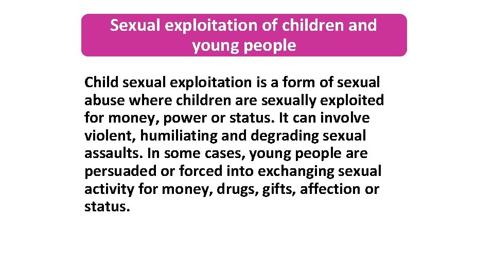 Sexual exploitation of children and young people Child sexual exploitation is a form of