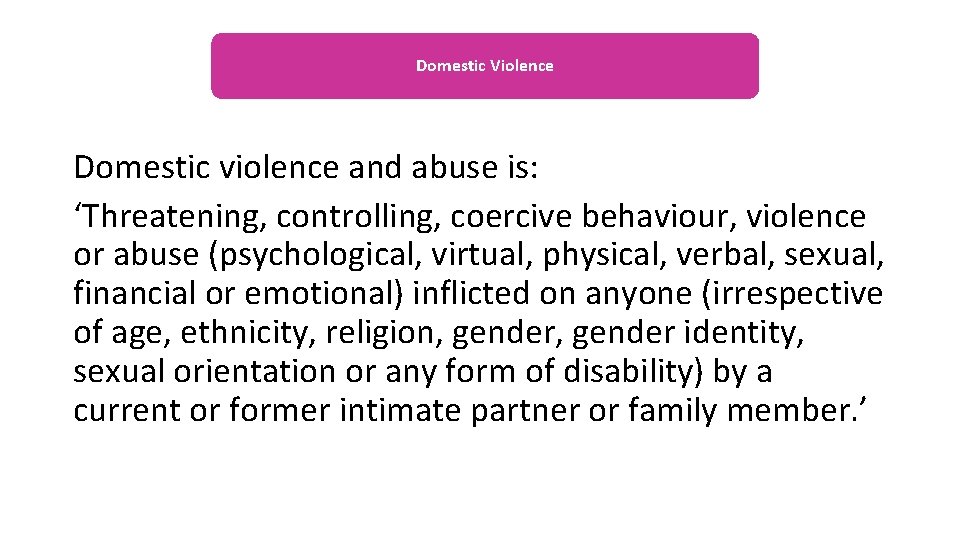 Domestic Violence Domestic violence and abuse is: ‘Threatening, controlling, coercive behaviour, violence or abuse