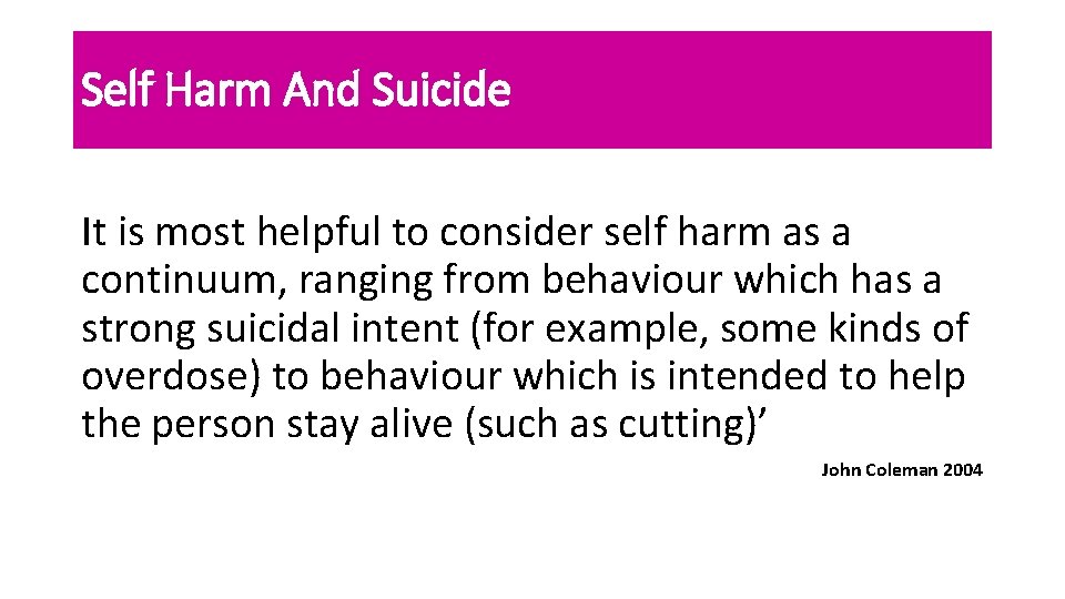 Self Harm And Suicide It is most helpful to consider self harm as a