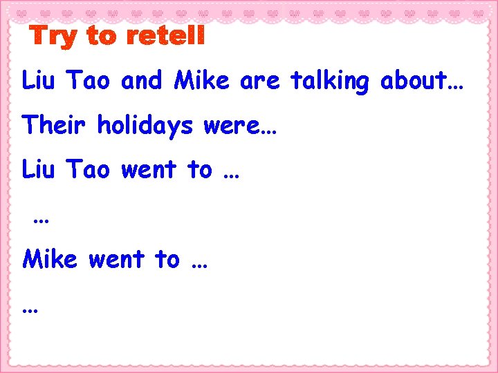 Liu Tao and Mike are talking about… Their holidays were… Liu Tao went to