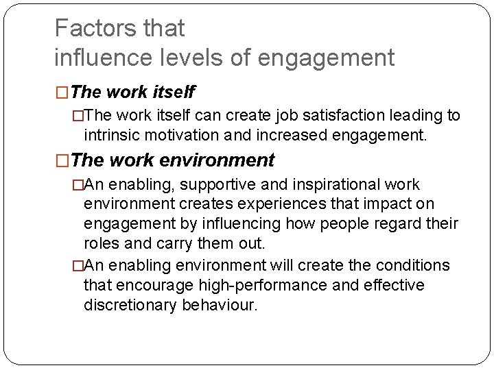 Factors that influence levels of engagement �The work itself can create job satisfaction leading Factors that influence levels of engagement �The work itself can create job satisfaction leading