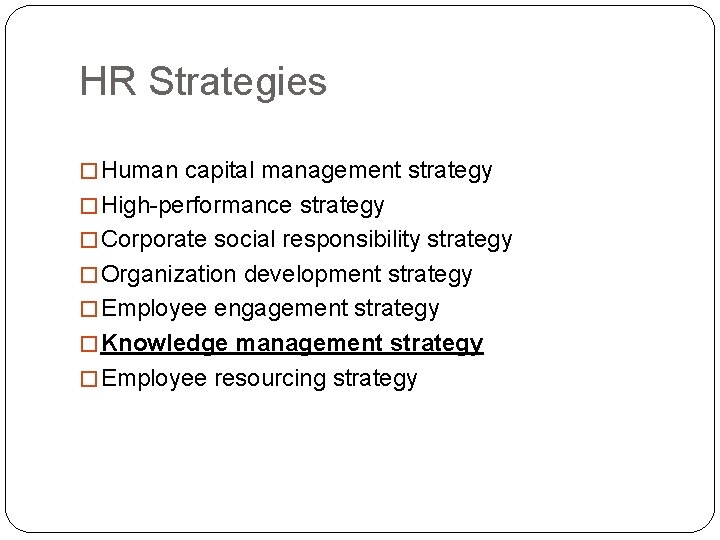HR Strategies � Human capital management strategy � High-performance strategy � Corporate social responsibility HR Strategies � Human capital management strategy � High-performance strategy � Corporate social responsibility
