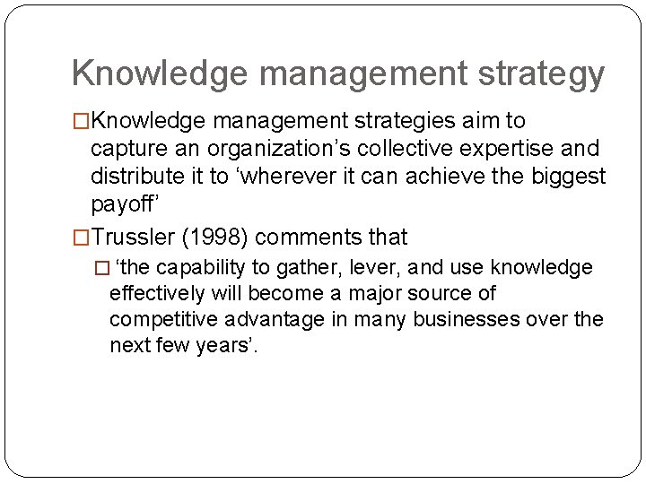 Knowledge management strategy �Knowledge management strategies aim to capture an organization’s collective expertise and Knowledge management strategy �Knowledge management strategies aim to capture an organization’s collective expertise and