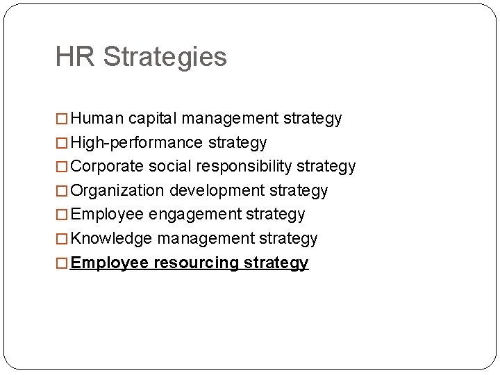 HR Strategies � Human capital management strategy � High-performance strategy � Corporate social responsibility HR Strategies � Human capital management strategy � High-performance strategy � Corporate social responsibility