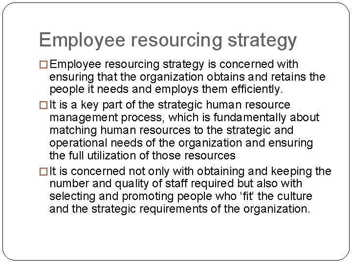 Employee resourcing strategy � Employee resourcing strategy is concerned with ensuring that the organization Employee resourcing strategy � Employee resourcing strategy is concerned with ensuring that the organization
