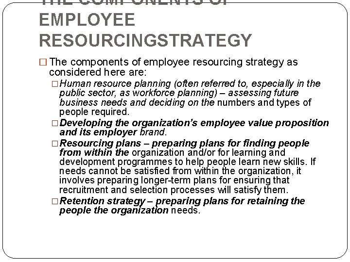 THE COMPONENTS OF EMPLOYEE RESOURCINGSTRATEGY � The components of employee resourcing strategy as considered THE COMPONENTS OF EMPLOYEE RESOURCINGSTRATEGY � The components of employee resourcing strategy as considered