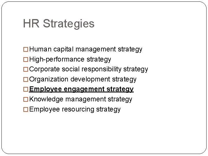 HR Strategies � Human capital management strategy � High-performance strategy � Corporate social responsibility HR Strategies � Human capital management strategy � High-performance strategy � Corporate social responsibility
