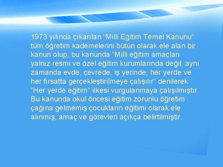 1973 yılında çıkarılan “Milli Eğitim Temel Kanunu” tüm öğretim kademelerini bütün olarak ele alan