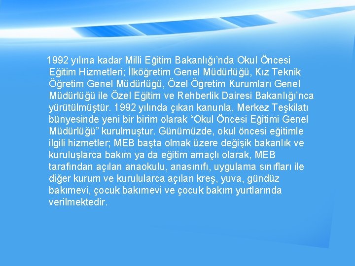 1992 yılına kadar Milli Eğitim Bakanlığı’nda Okul Öncesi Eğitim Hizmetleri; İlköğretim Genel Müdürlüğü, Kız