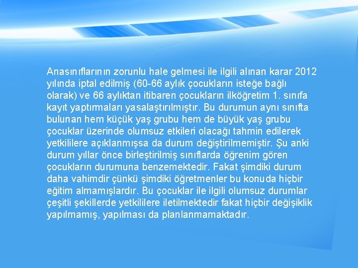 Anasınıflarının zorunlu hale gelmesi ile ilgili alınan karar 2012 yılında iptal edilmiş (60 -66