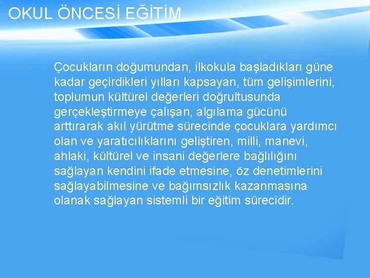 OKUL ÖNCESİ EĞİTİM Çocukların doğumundan, ilkokula başladıkları güne kadar geçirdikleri yılları kapsayan, tüm gelişimlerini,