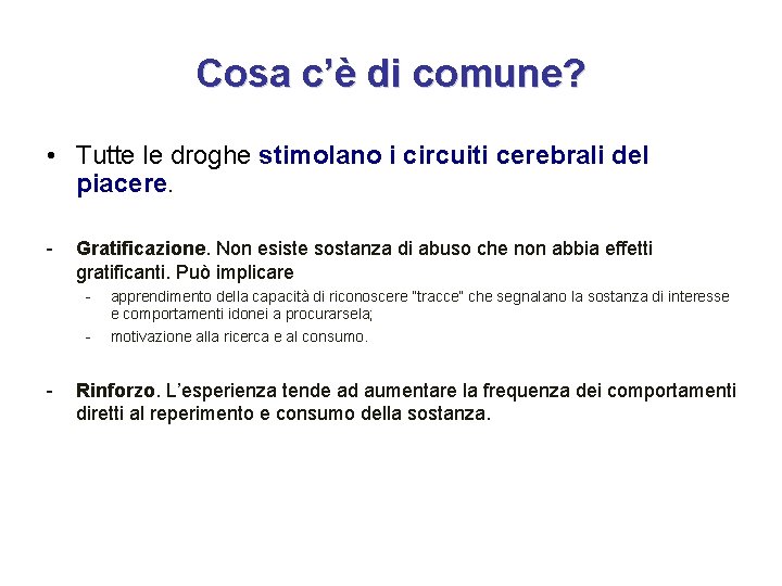 Cosa c’è di comune? • Tutte le droghe stimolano i circuiti cerebrali del piacere.