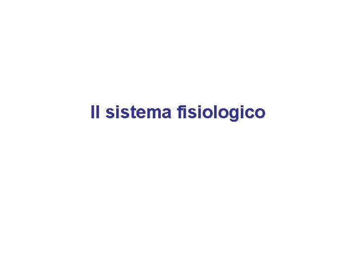 Il sistema fisiologico 