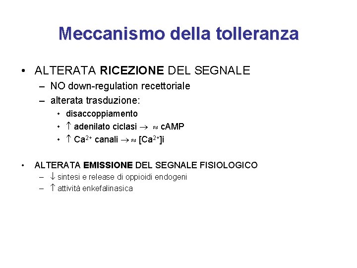 Meccanismo della tolleranza • ALTERATA RICEZIONE DEL SEGNALE – NO down-regulation recettoriale – alterata
